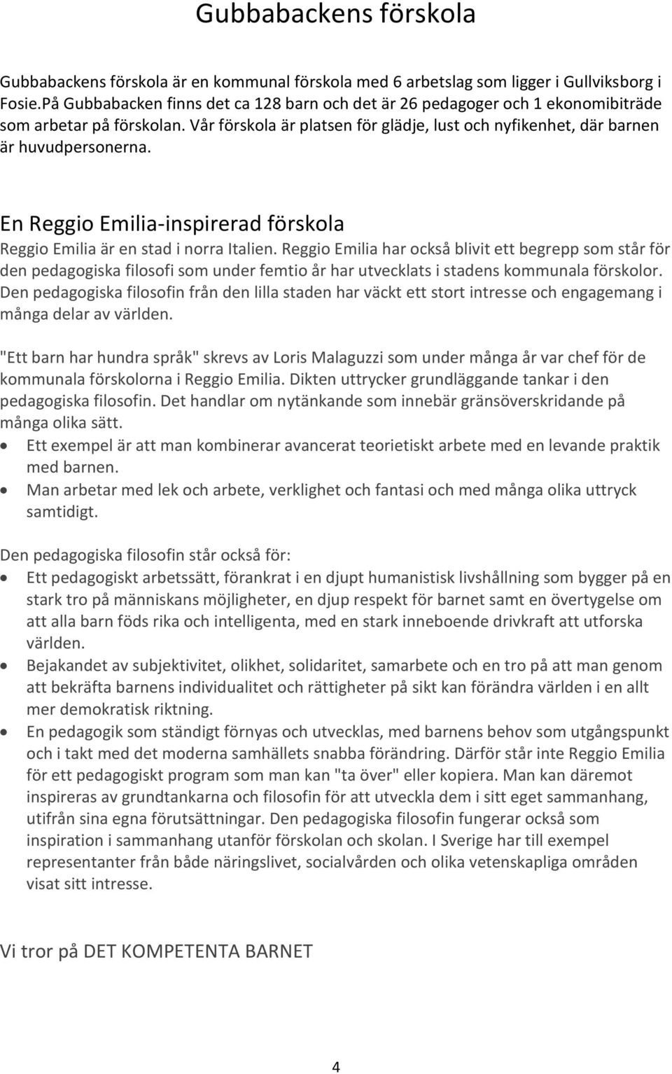 En Reggio Emilia-inspirerad förskola Reggio Emilia är en stad i norra Italien.