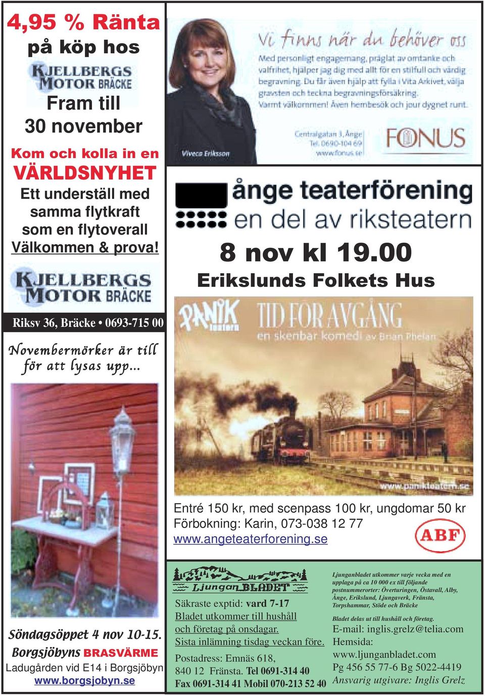 angeteaterforening.se Söndagsöppet 4 nov 10-15. Borgsjöbyns BRASVÄRME Ladugården vid E14 i Borgsjöbyn www.borgsjobyn.se Säkraste exptid: vard 7-17 Bladet utkommer till hushåll och företag på onsdagar.