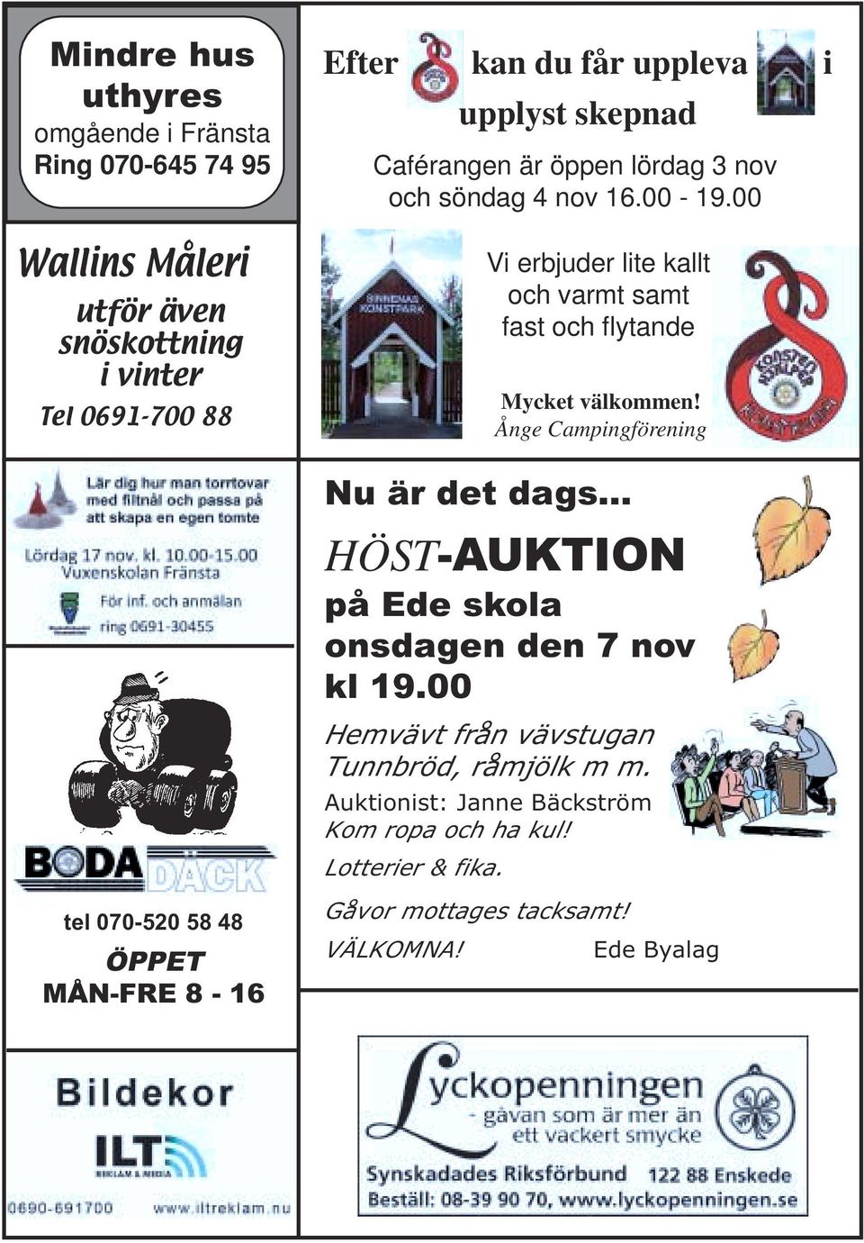 00 Vi erbjuder lite kallt och varmt samt fast och flytande Mycket välkommen! Ånge Campingförening Nu är det dags.