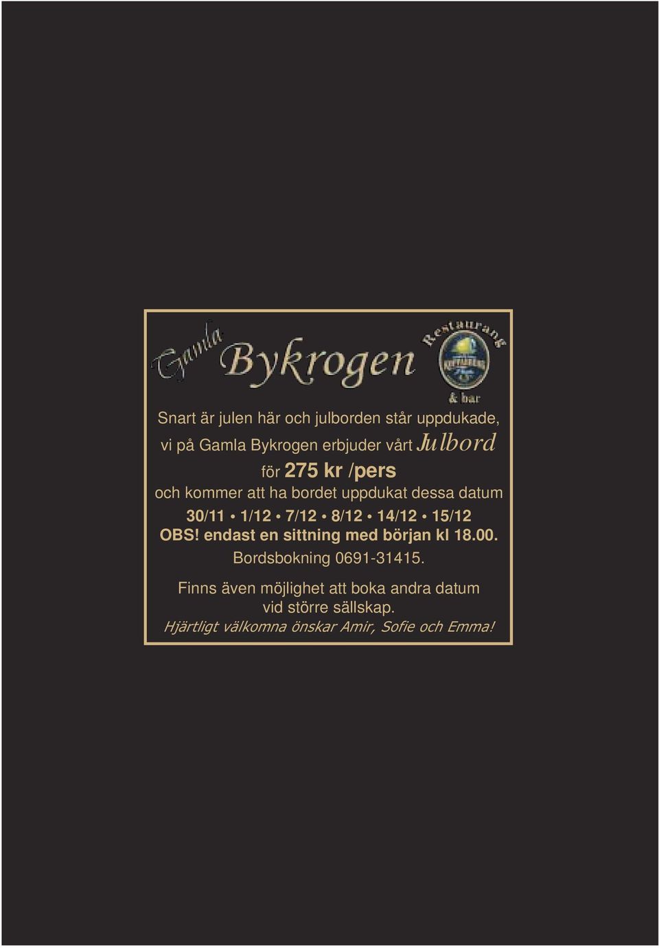 15/12 OBS! endast en sittning med början kl 18.00. Bordsbokning 0691-31415.