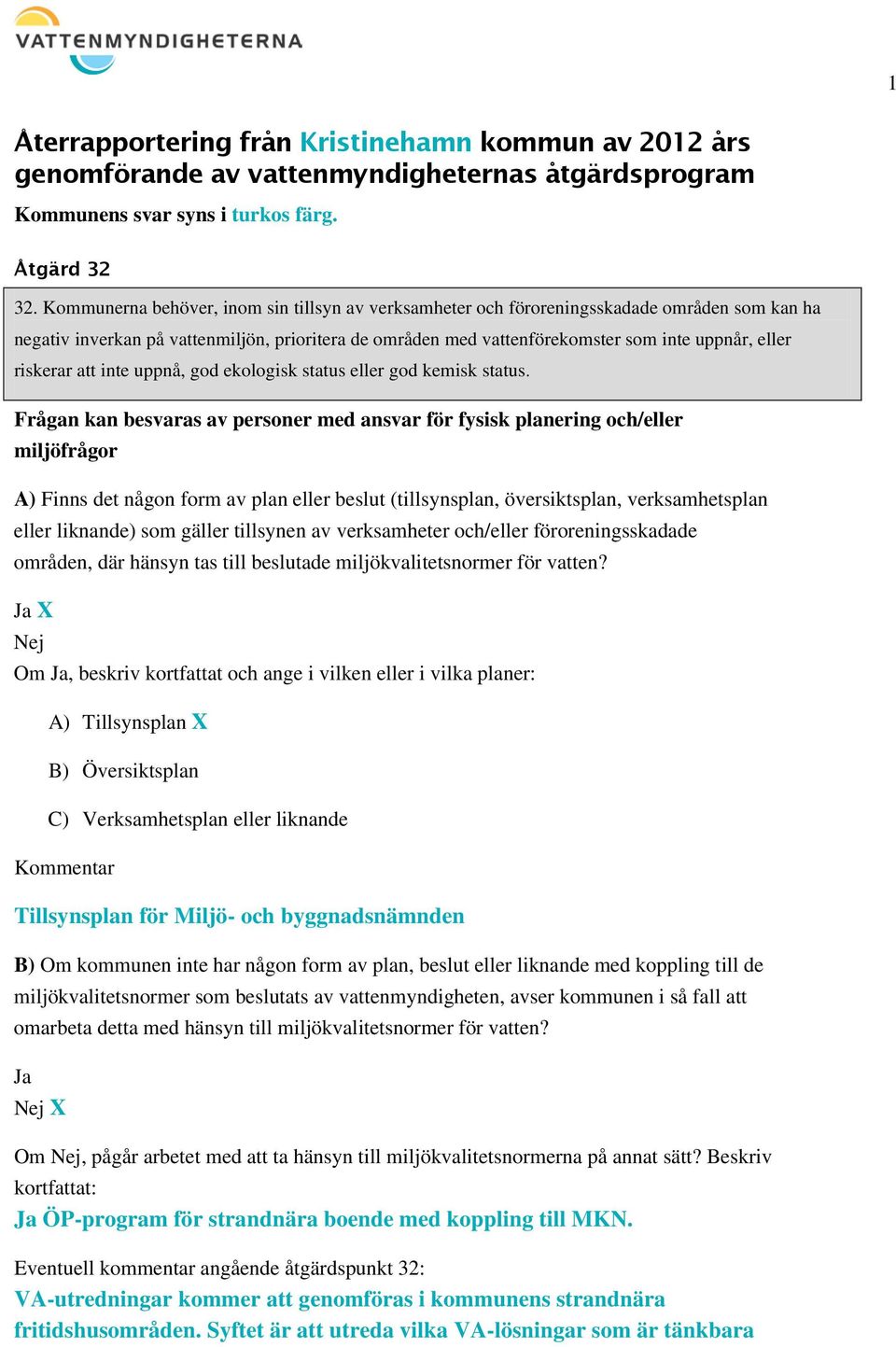 riskerar att inte uppnå, god ekologisk status eller god kemisk status.