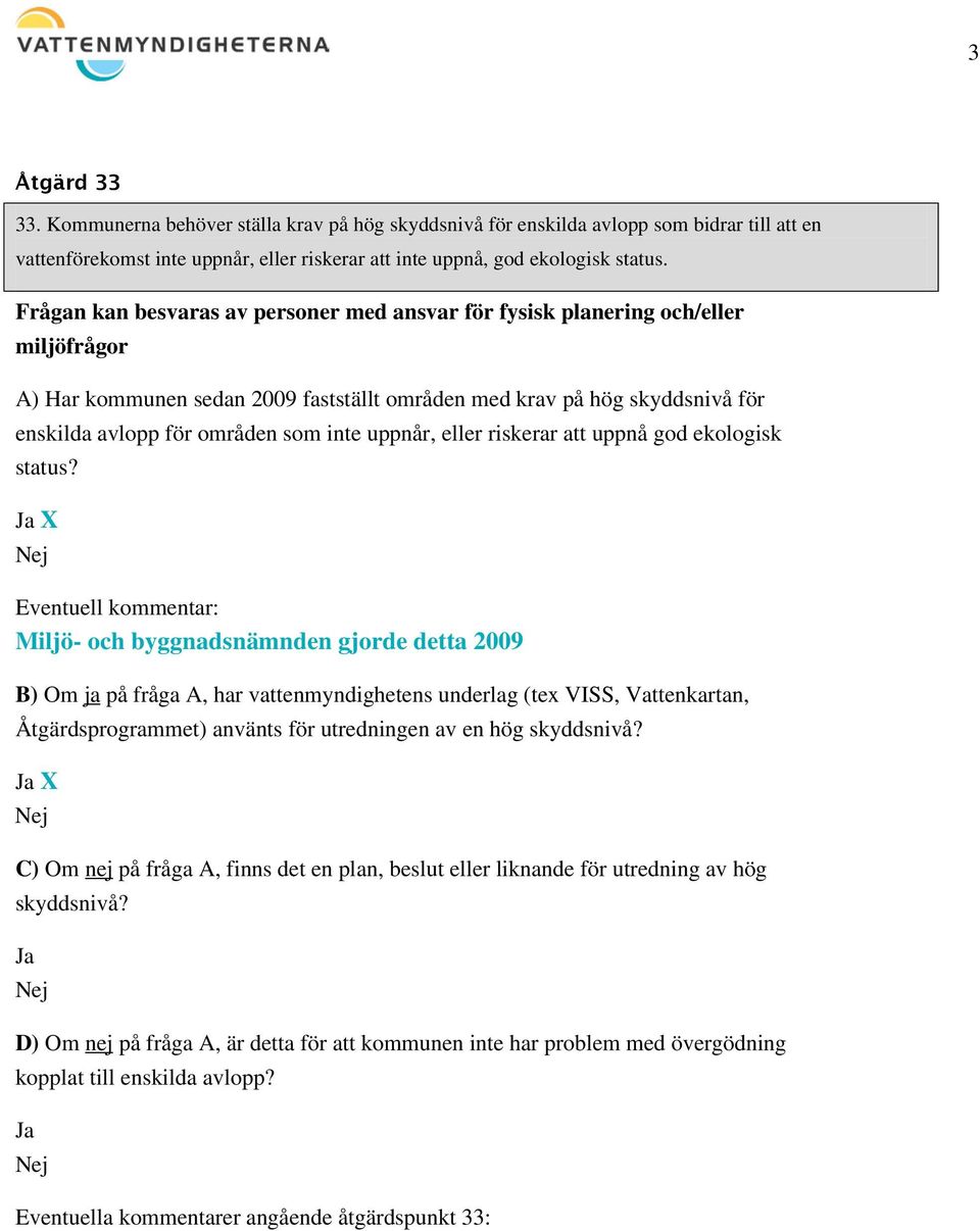 uppnår, eller riskerar att uppnå god ekologisk status?