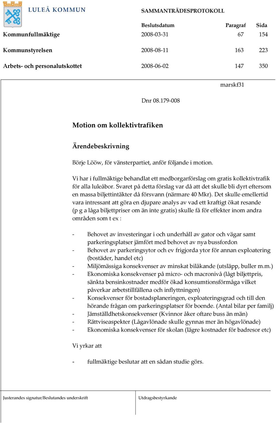 Vi har i fullmäktige behandlat ett medborgarförslag om gratis kollektivtrafik för alla luleåbor.