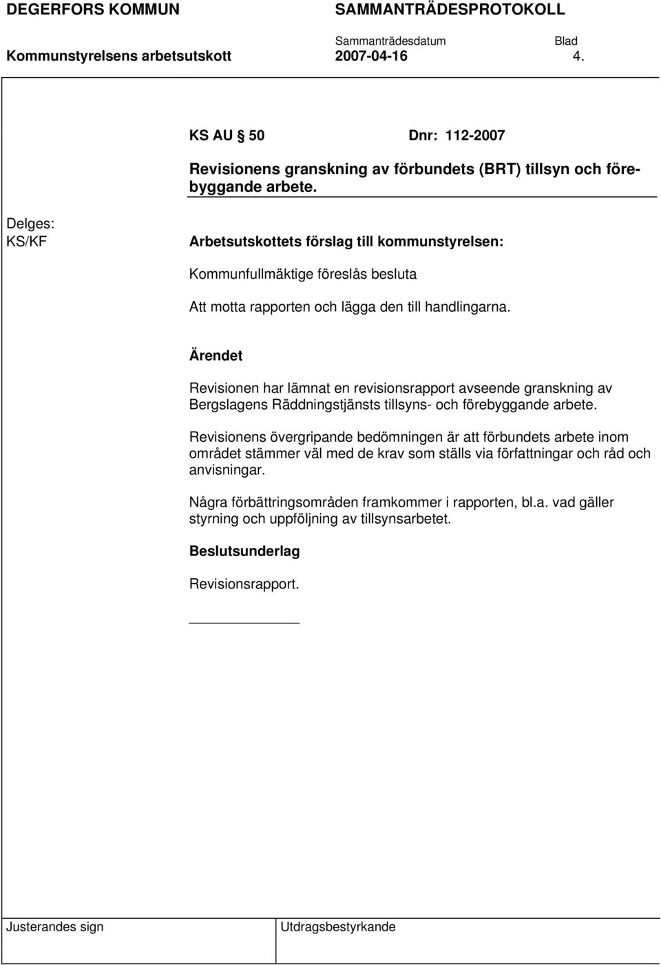 Revisionen har lämnat en revisionsrapport avseende granskning av Bergslagens Räddningstjänsts tillsyns- och förebyggande arbete.