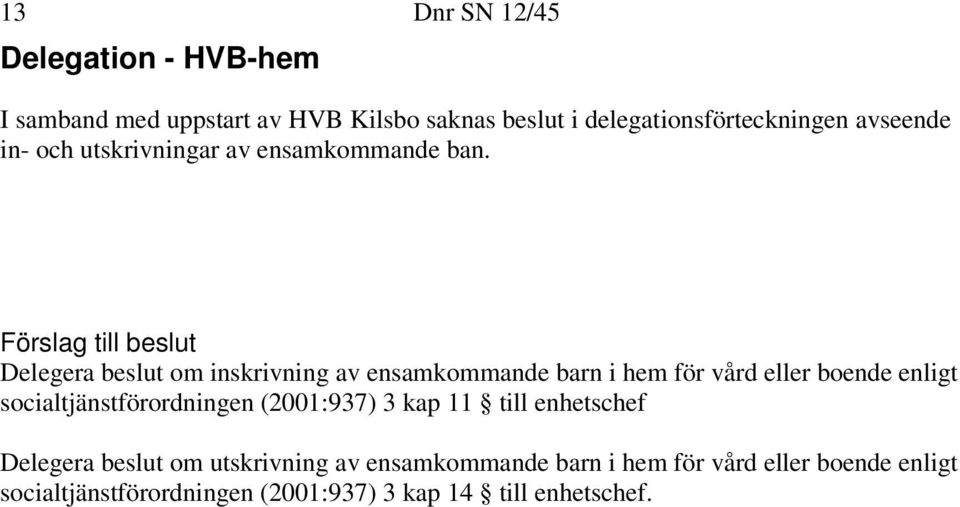 Delegera beslut om inskrivning av ensamkommande barn i hem för vård eller boende enligt socialtjänstförordningen