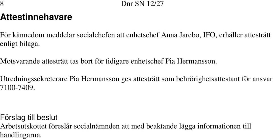 Motsvarande attesträtt tas bort för tidigare enhetschef Pia Hermansson.