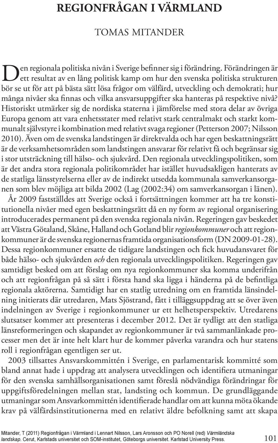 finnas och vilka ansvarsuppgifter ska hanteras på respektive nivå?