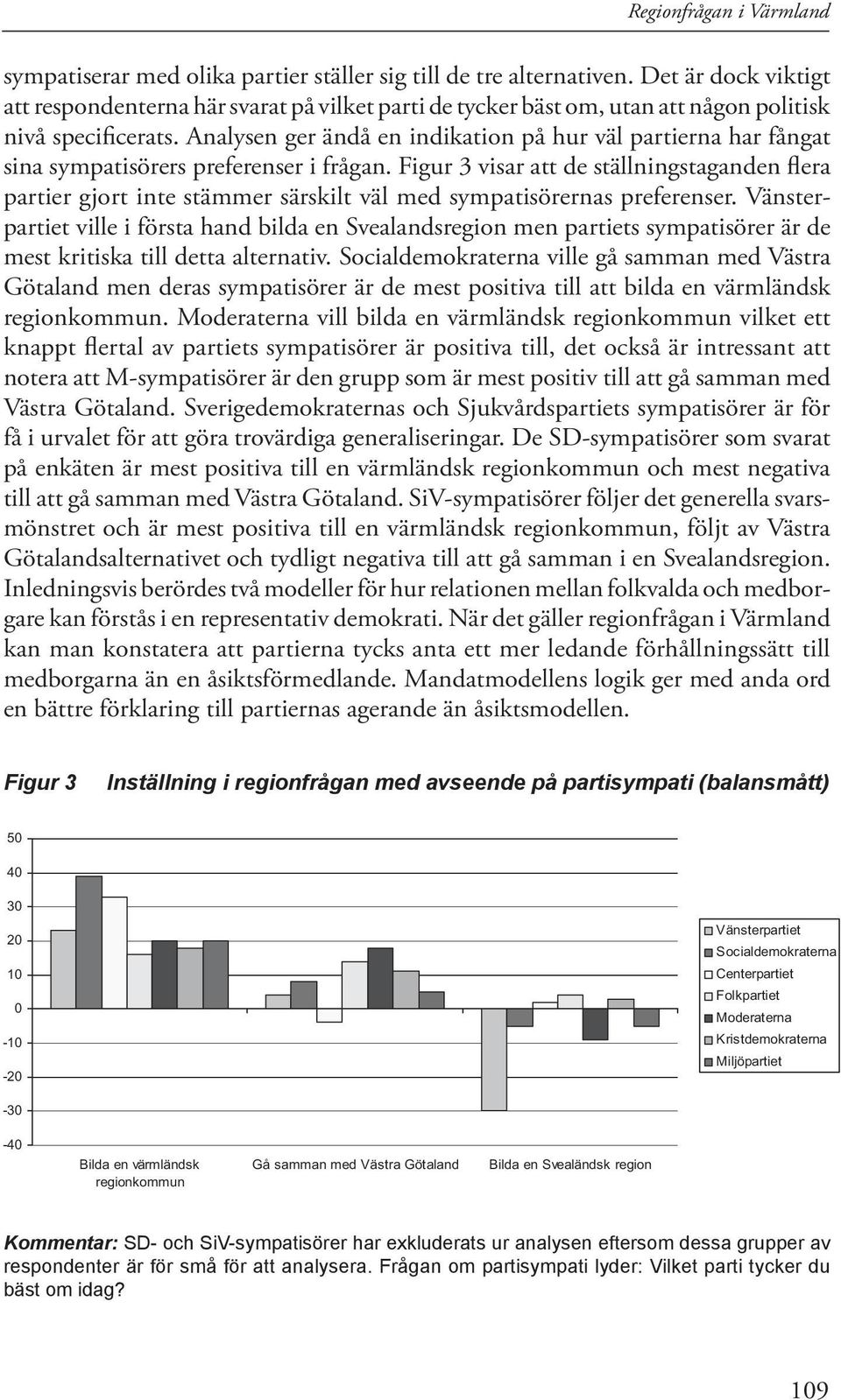 Analysen ger ändå en indikation på hur väl partierna har fångat sina sympatisörers preferenser i frågan.