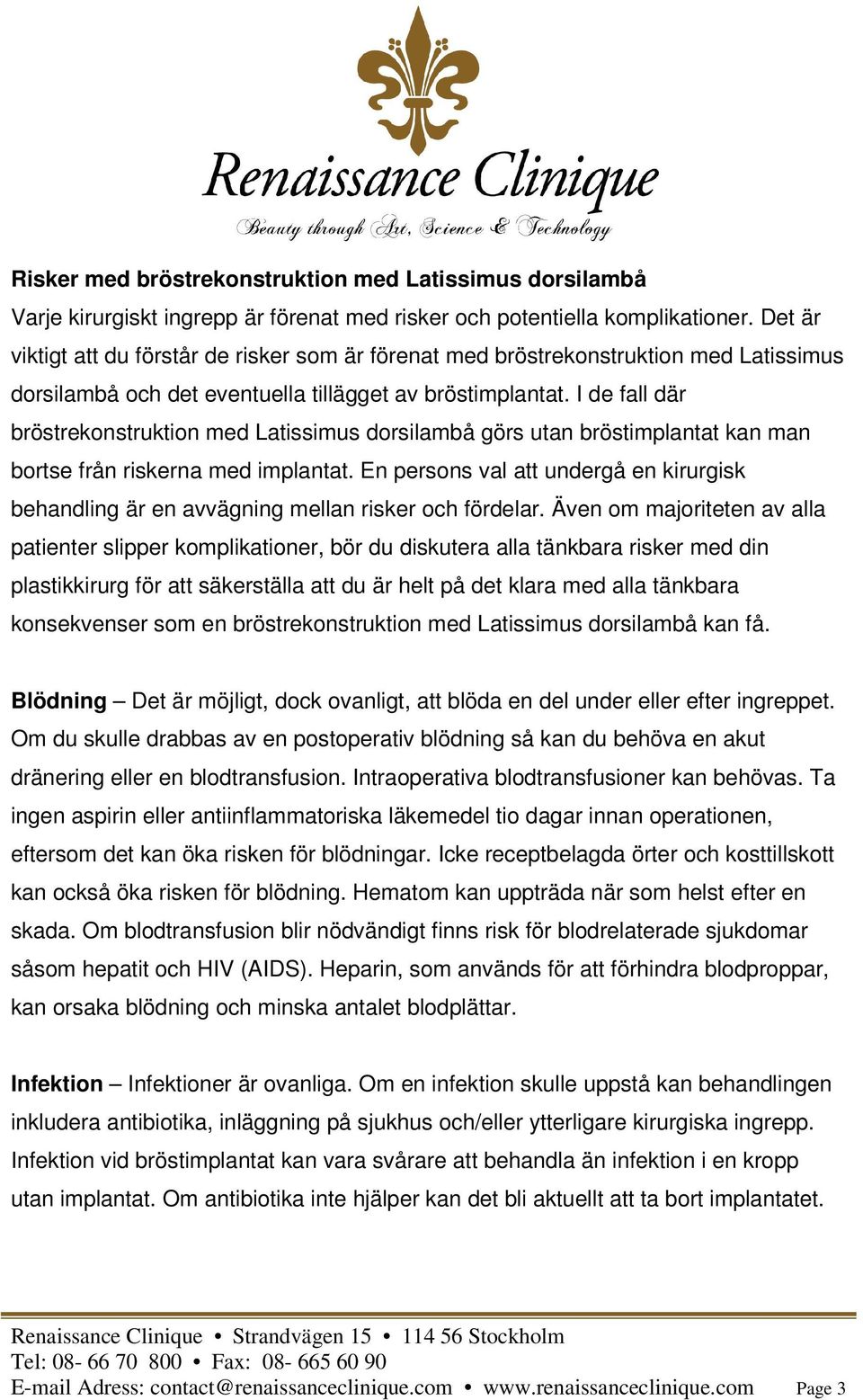 I de fall där bröstrekonstruktion med Latissimus dorsilambå görs utan bröstimplantat kan man bortse från riskerna med implantat.