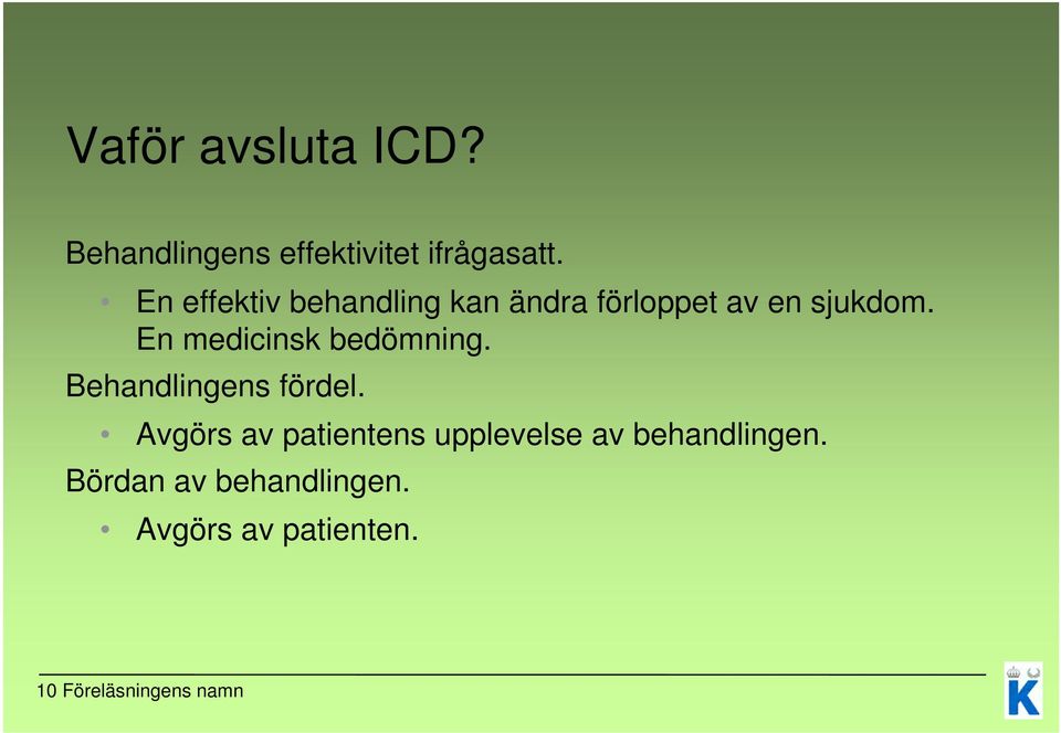 En medicinsk bedömning. Behandlingens fördel.