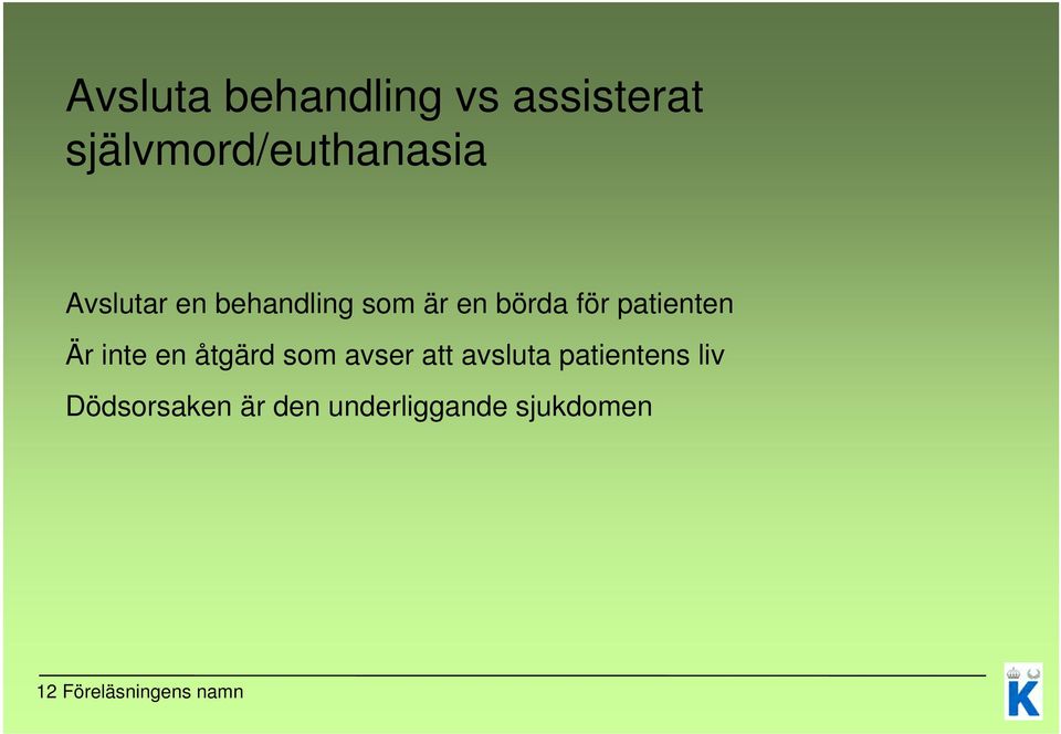 inte en åtgärd som avser att avsluta patientens liv