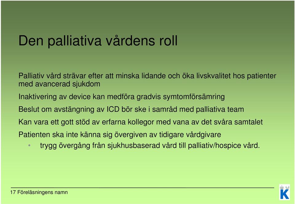 samråd med palliativa team Kan vara ett gott stöd av erfarna kollegor med vana av det svåra samtalet Patienten ska inte