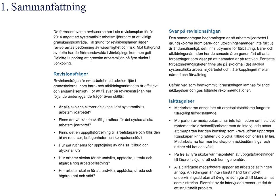 Mot bakgrund av detta har de förtroendevalda i Jönköpings kommun gett Deloitte i uppdrag att granska arbetsmiljön på fyra skolor i Jönköping.