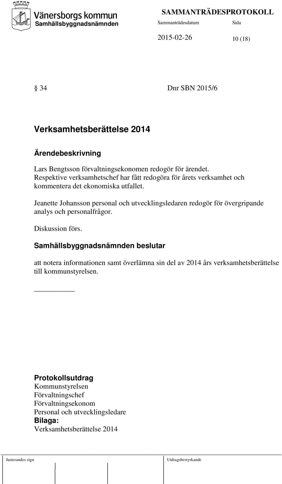 Jeanette Johansson personal och utvecklingsledaren redogör för övergripande analys och personalfrågor. Diskussion förs.