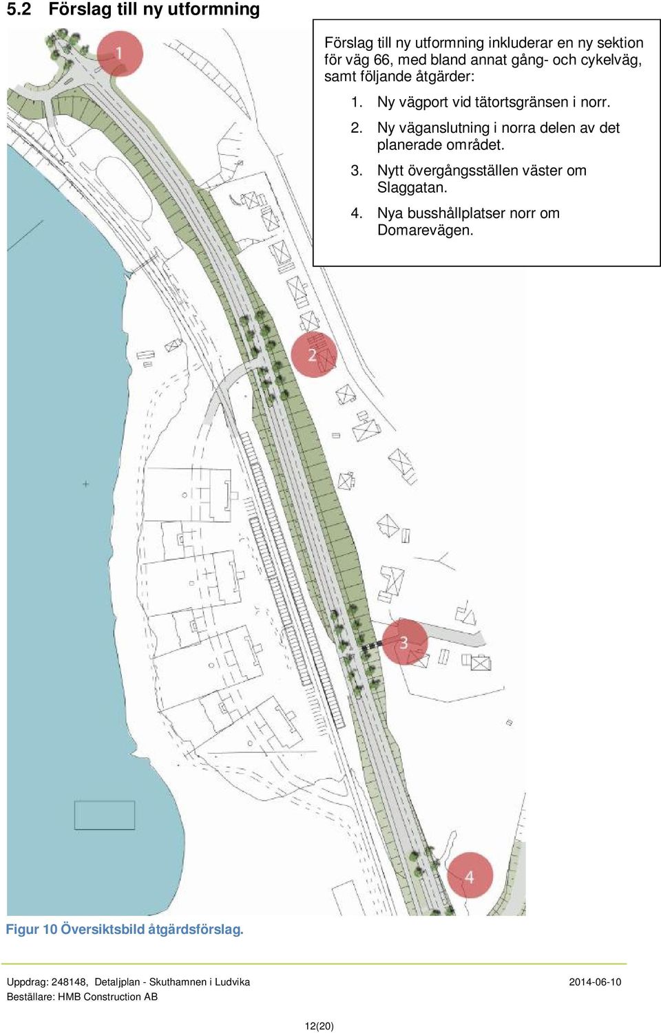 Ny vägport vid tätortsgränsen i norr. 2. Ny väganslutning i norra delen av det planerade området.