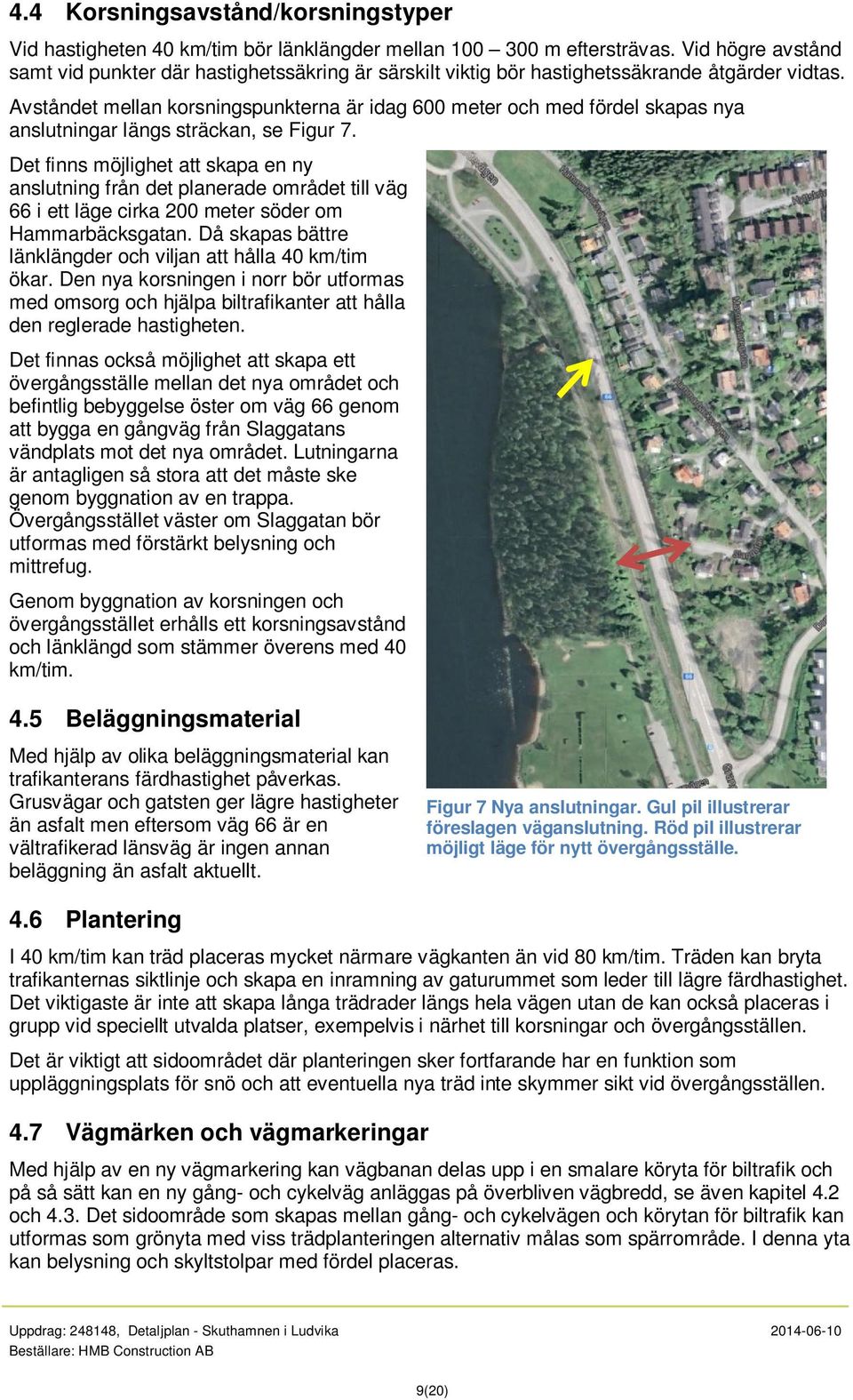 Avståndet mellan korsningspunkterna är idag 600 meter och med fördel skapas nya anslutningar längs sträckan, se Figur 7.