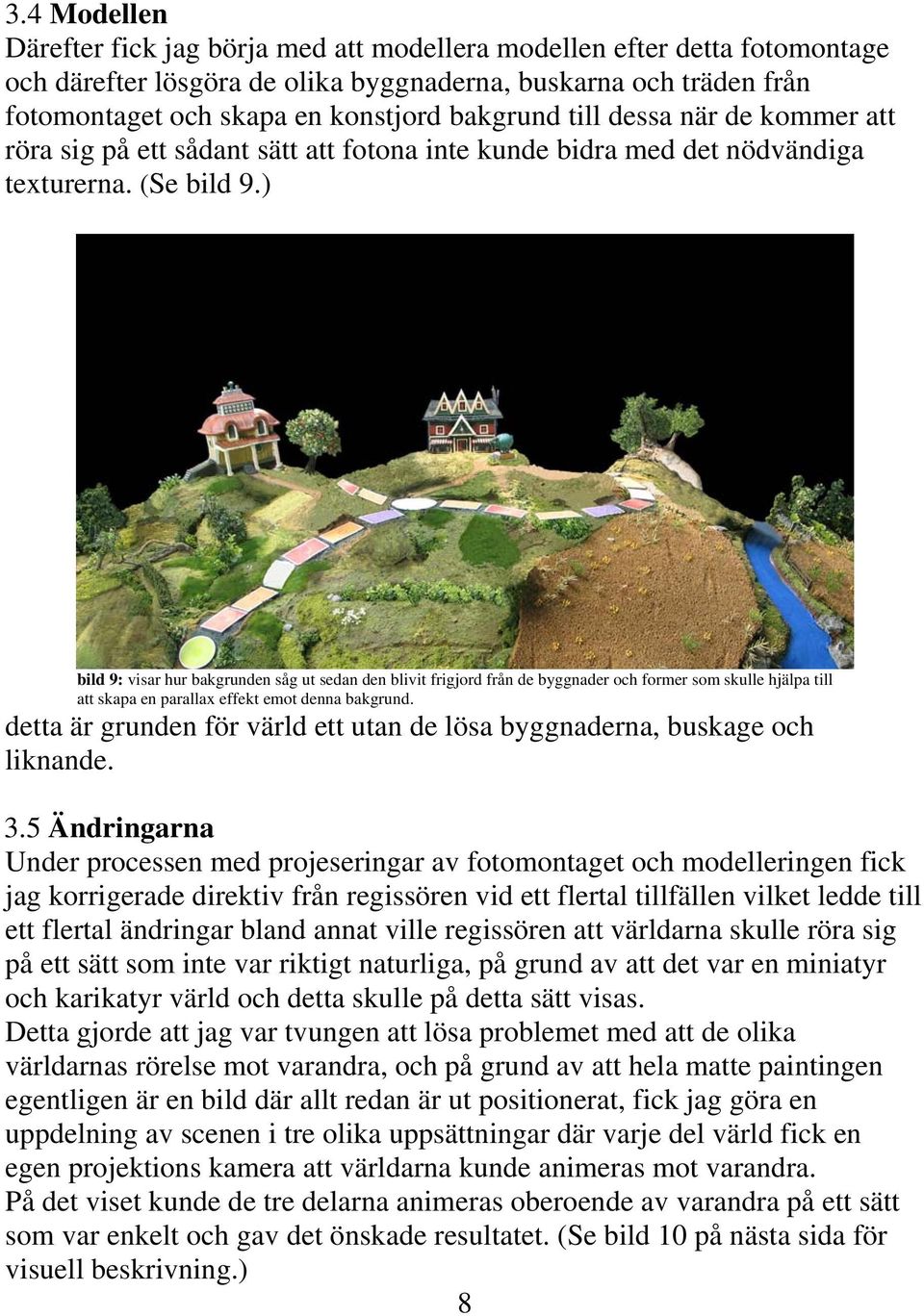 ) bild 9: visar hur bakgrunden såg ut sedan den blivit frigjord från de byggnader och former som skulle hjälpa till att skapa en parallax effekt emot denna bakgrund.