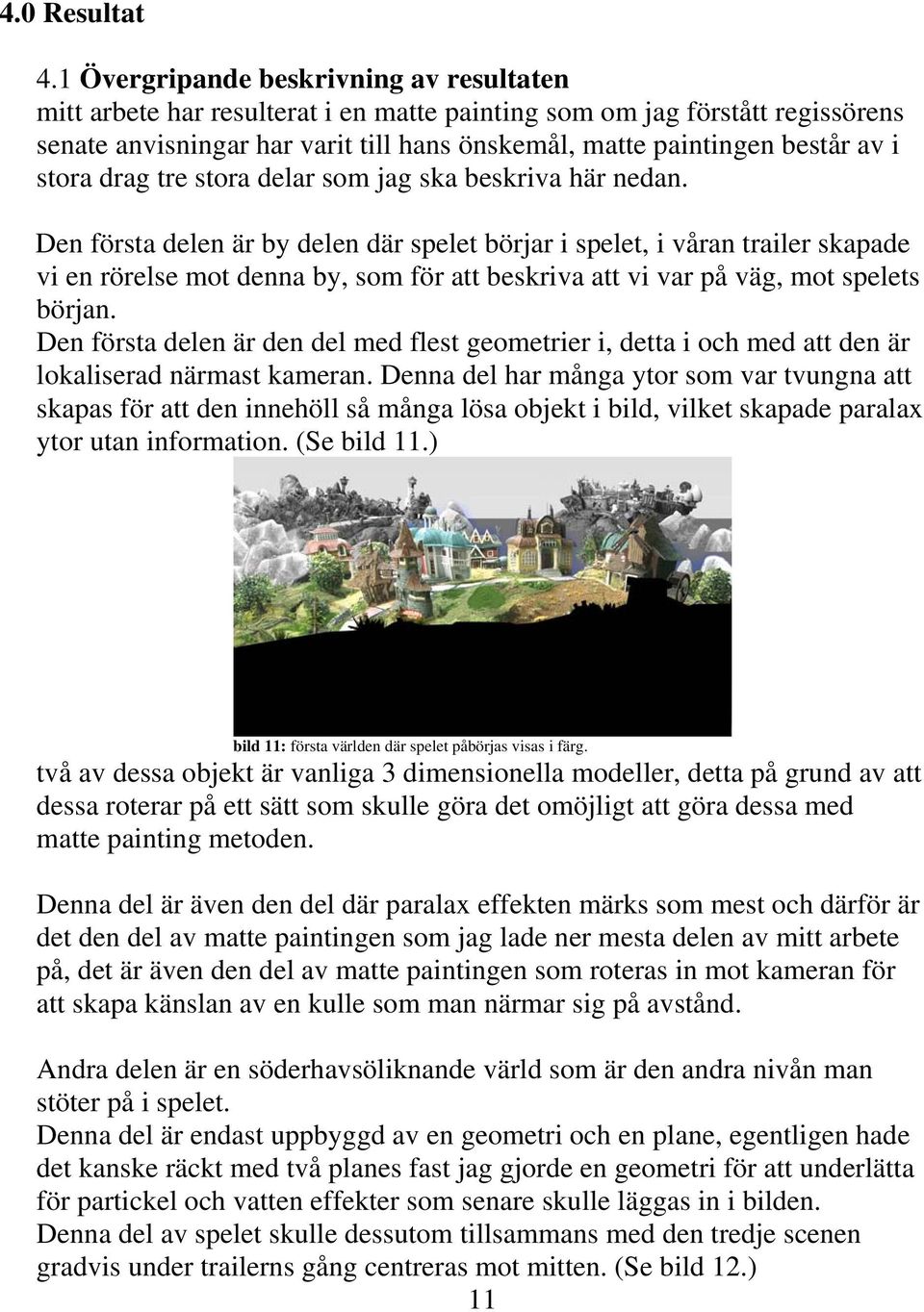 stora drag tre stora delar som jag ska beskriva här nedan.