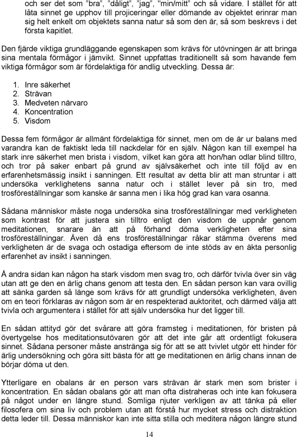 Den fjärde viktiga grundläggande egenskapen som krävs för utövningen är att bringa sina mentala förmågor i jämvikt.