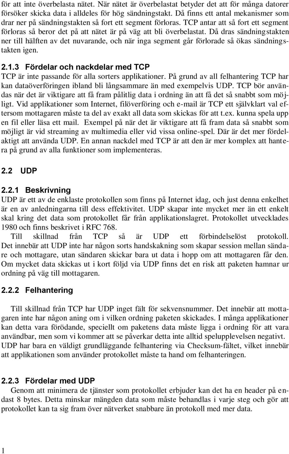 Då dras sändningstakten ner till hälften av det nuvarande, och när inga segment går förlorade så ökas sändningstakten igen. 2.1.