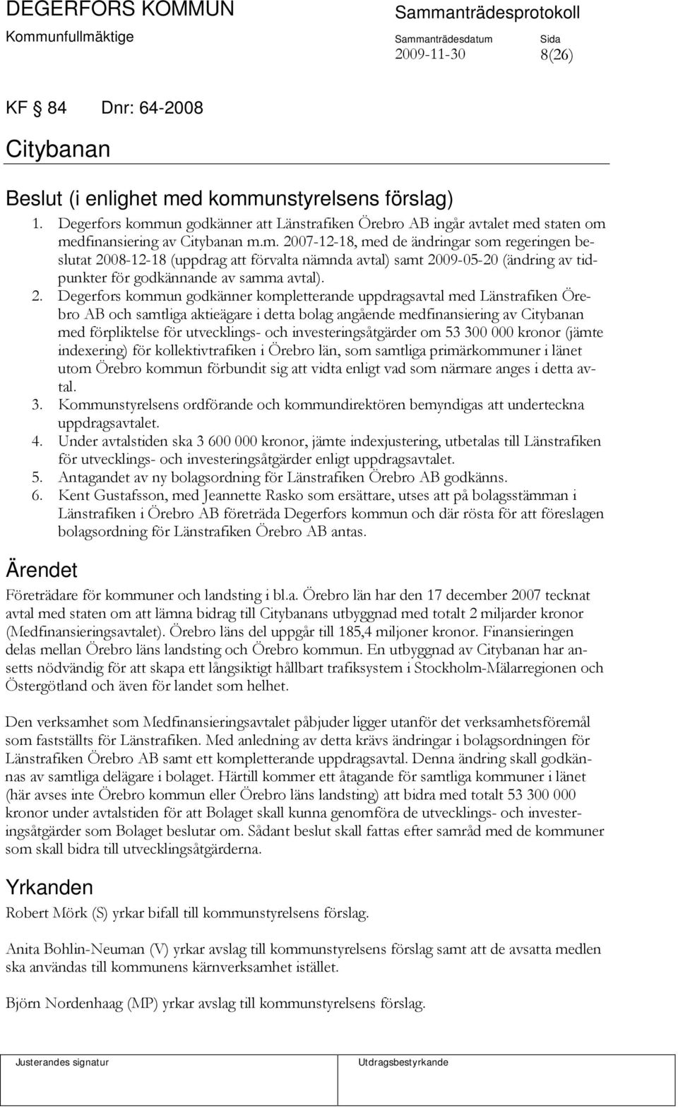 2. Degerfors kommun godkänner kompletterande uppdragsavtal med Länstrafiken Örebro AB och samtliga aktieägare i detta bolag angående medfinansiering av Citybanan med förpliktelse för utvecklings- och