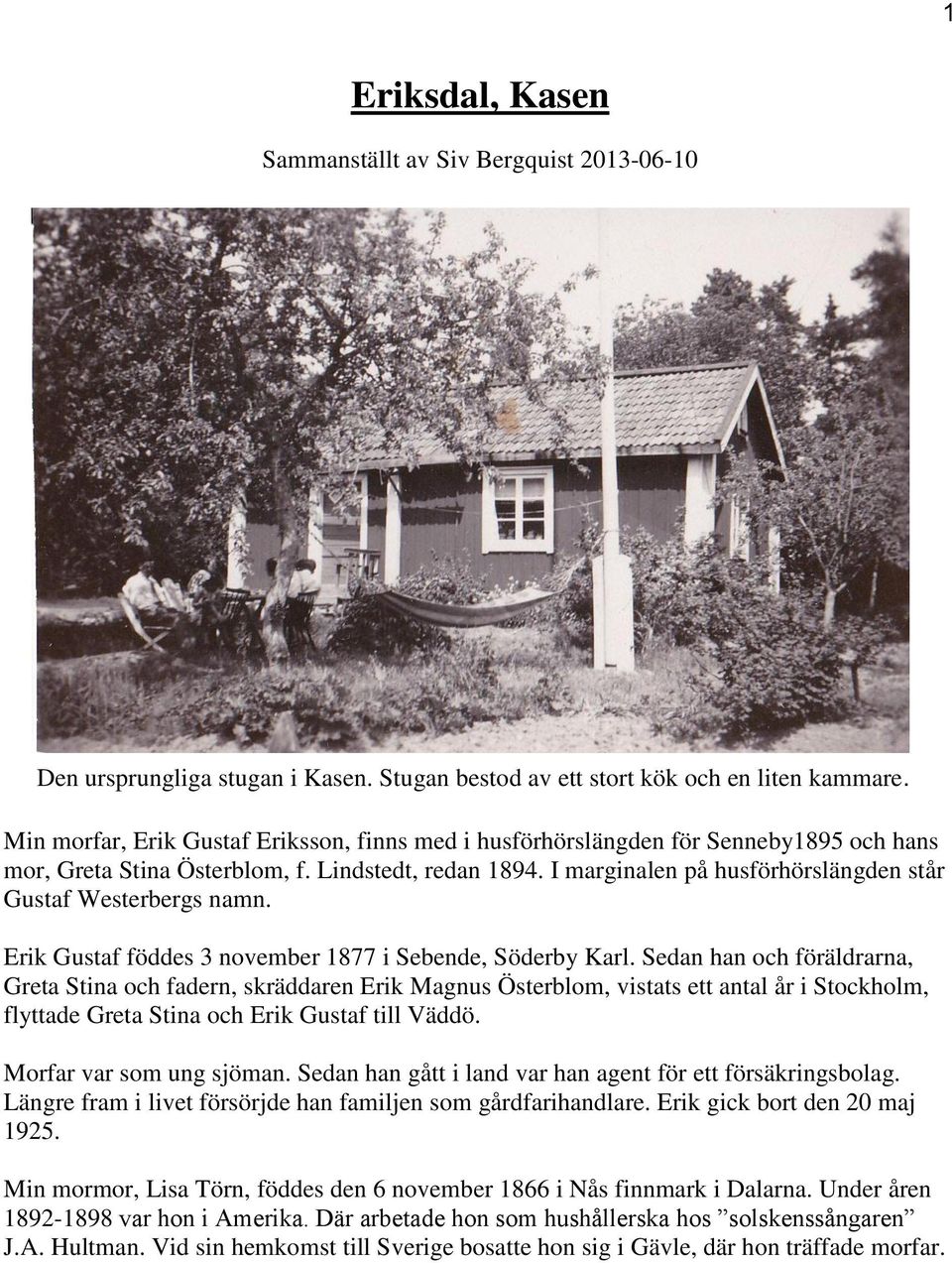 I marginalen på husförhörslängden står Gustaf Westerbergs namn. Erik Gustaf föddes 3 november 1877 i Sebende, Söderby Karl.