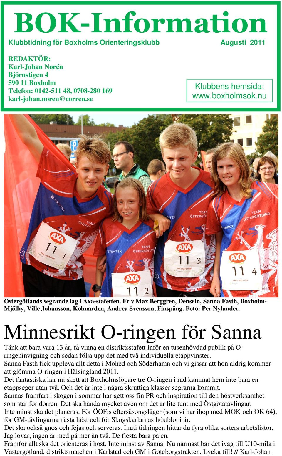 Fr v Max Berggren, Denseln, Sanna Fasth, BoxholmMjölby, Ville Johansson, Kolmården, Andrea Svensson, Finspång. Foto: Per Nylander.