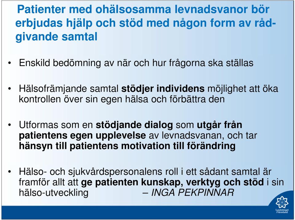 en stödjande dialog som utgår från patientens egen upplevelse av levnadsvanan, och tar hänsyn till patientens motivation till förändring