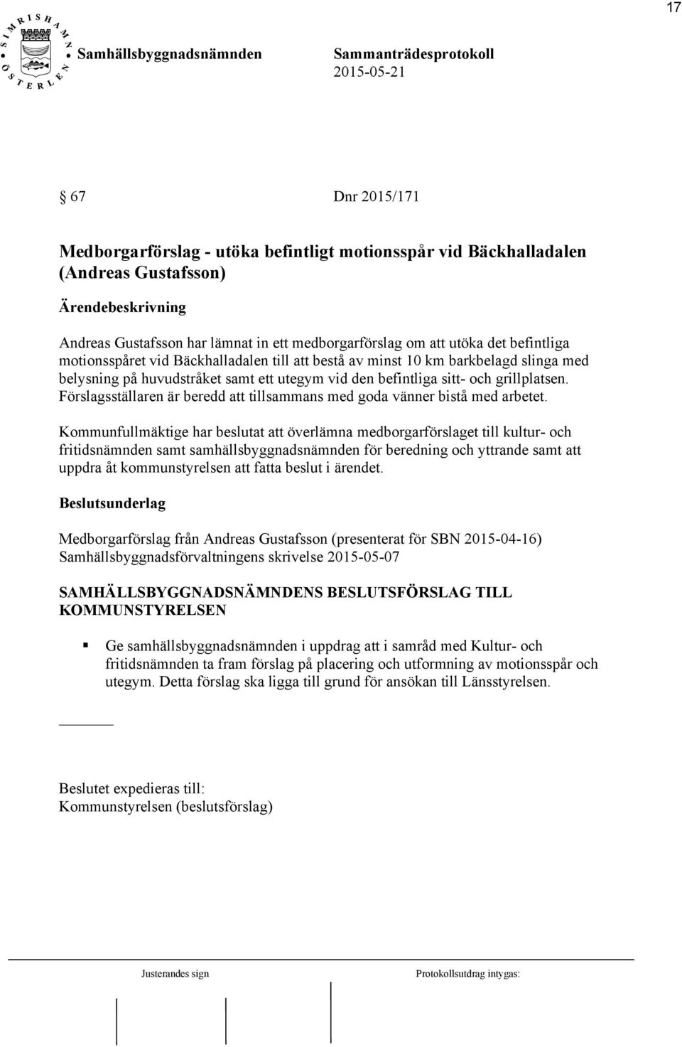 Förslagsställaren är beredd att tillsammans med goda vänner bistå med arbetet.