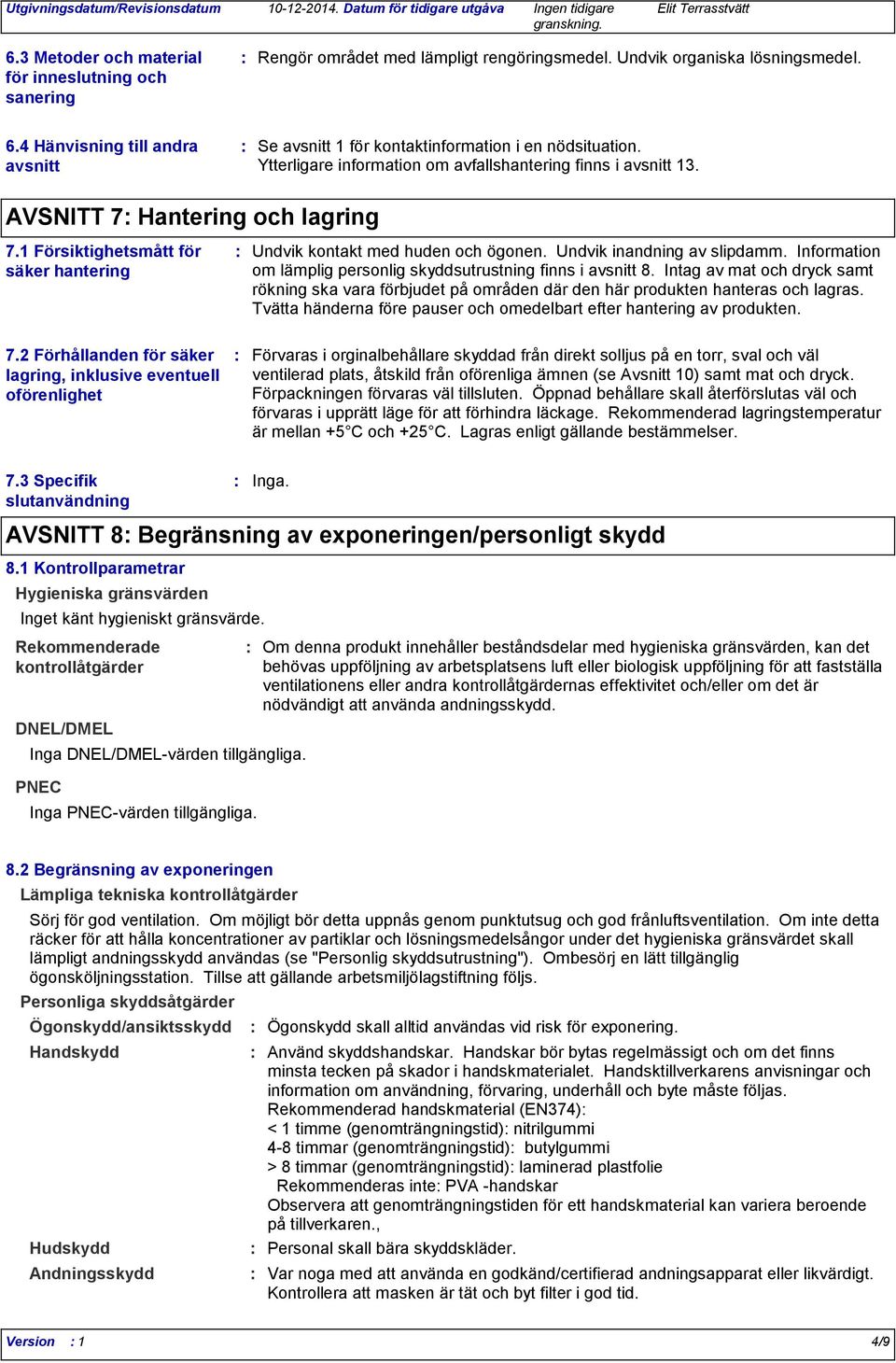 1 Försiktighetsmått för säker hantering Undvik kontakt med huden och ögonen. Undvik inandning av slipdamm. Information om lämplig personlig skyddsutrustning finns i avsnitt 8.