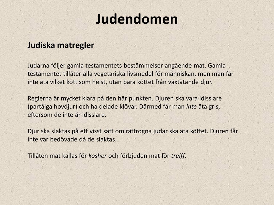 växtätande djur. Reglerna är mycket klara på den här punkten. Djuren ska vara idisslare (partåiga hovdjur) och ha delade klövar.
