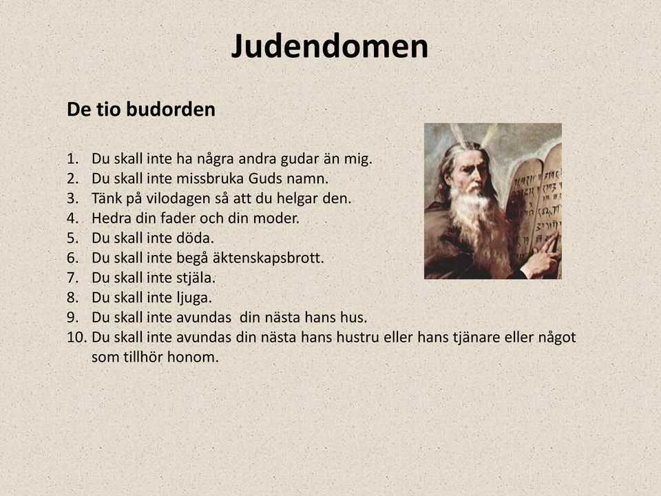 Du skall inte begå äktenskapsbrott. 7. Du skall inte stjäla. 8. Du skall inte ljuga. 9.