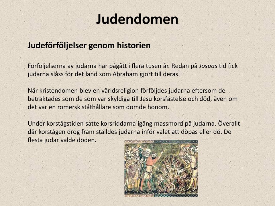 När kristendomen blev en världsreligion förföljdes judarna eftersom de betraktades som de som var skyldiga till Jesu korsfästelse och