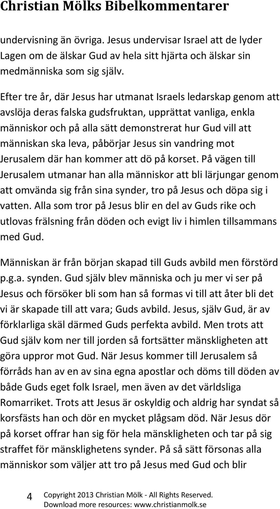 påbörjar Jesus sin vandring mot Jerusalem där han kommer att dö på korset.