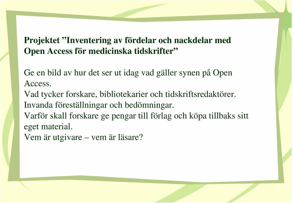 Vad tycker forskare, bibliotekarier och tidskriftsredaktörer.