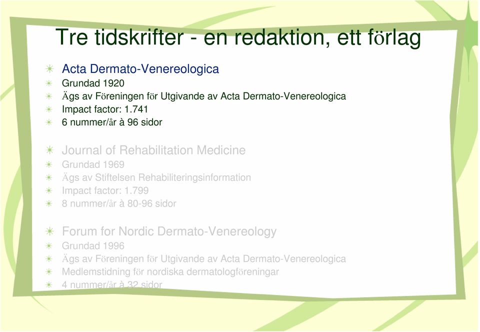 741 6 nummer/år à 96 sidor Journal of Rehabilitation Medicine Grundad 1969 Ägs av Stiftelsen Rehabiliteringsinformation Impact