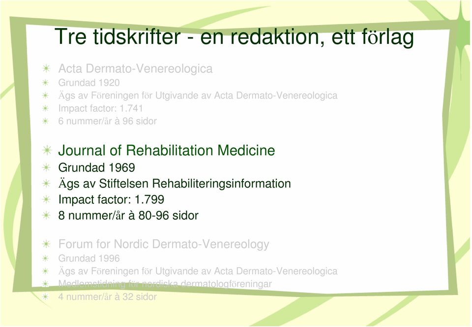 741 6 nummer/år à 96 sidor Journal of Rehabilitation Medicine Grundad 1969 Ägs av Stiftelsen Rehabiliteringsinformation Impact