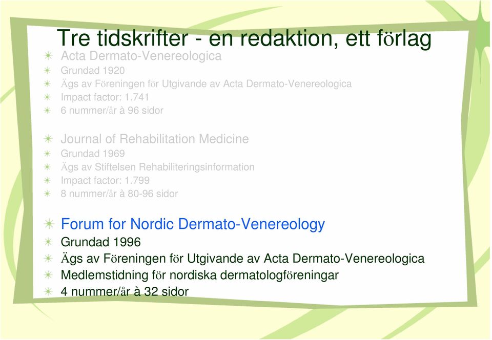 741 6 nummer/år à 96 sidor Journal of Rehabilitation Medicine Grundad 1969 Ägs av Stiftelsen Rehabiliteringsinformation Impact