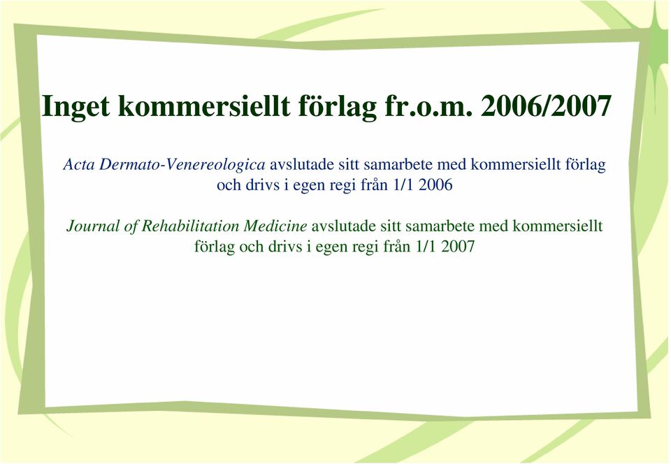 2006/2007 Acta Dermato-Venereologica avslutade sitt samarbete med