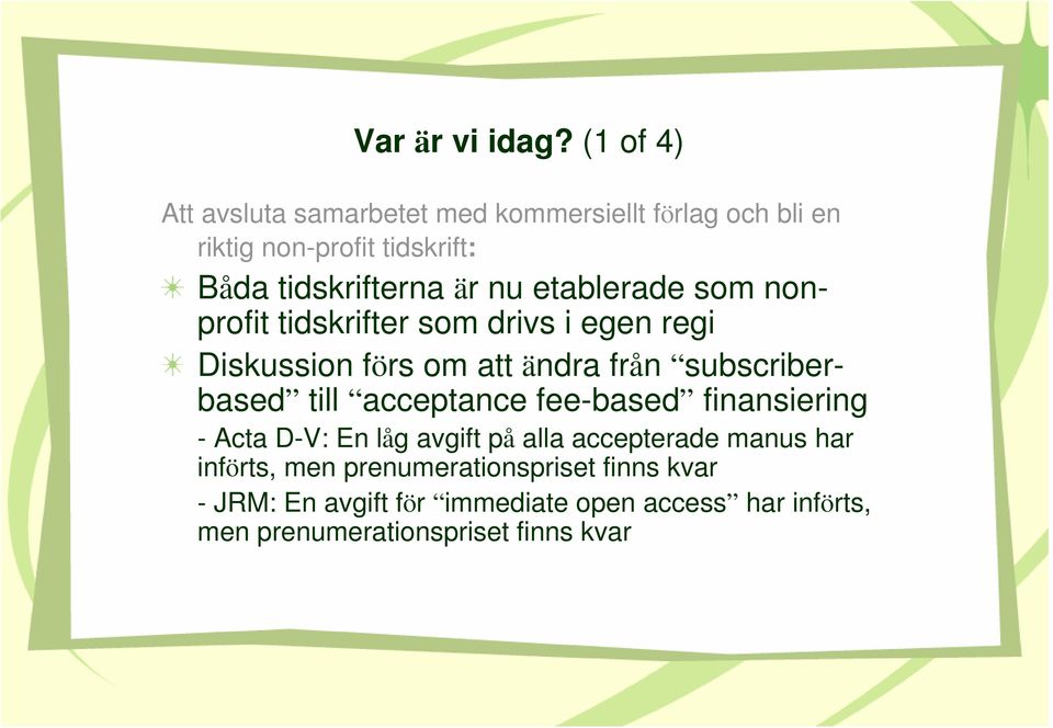 nu etablerade som nonprofit tidskrifter som drivs i egen regi Diskussion förs om att ändra från subscriberbased till