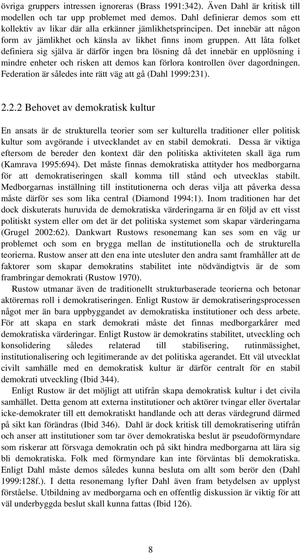 Att låta folket definiera sig själva är därför ingen bra lösning då det innebär en upplösning i mindre enheter och risken att demos kan förlora kontrollen över dagordningen.