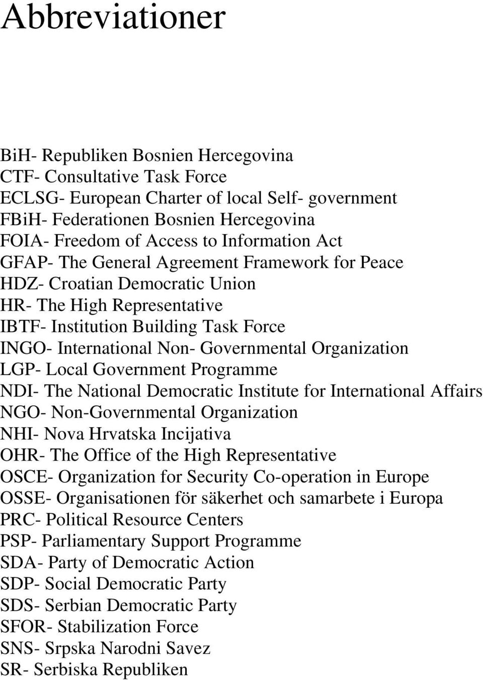 Organization LGP- Local Government Programme NDI- The National Democratic Institute for International Affairs NGO- Non-Governmental Organization NHI- Nova Hrvatska Incijativa OHR- The Office of the