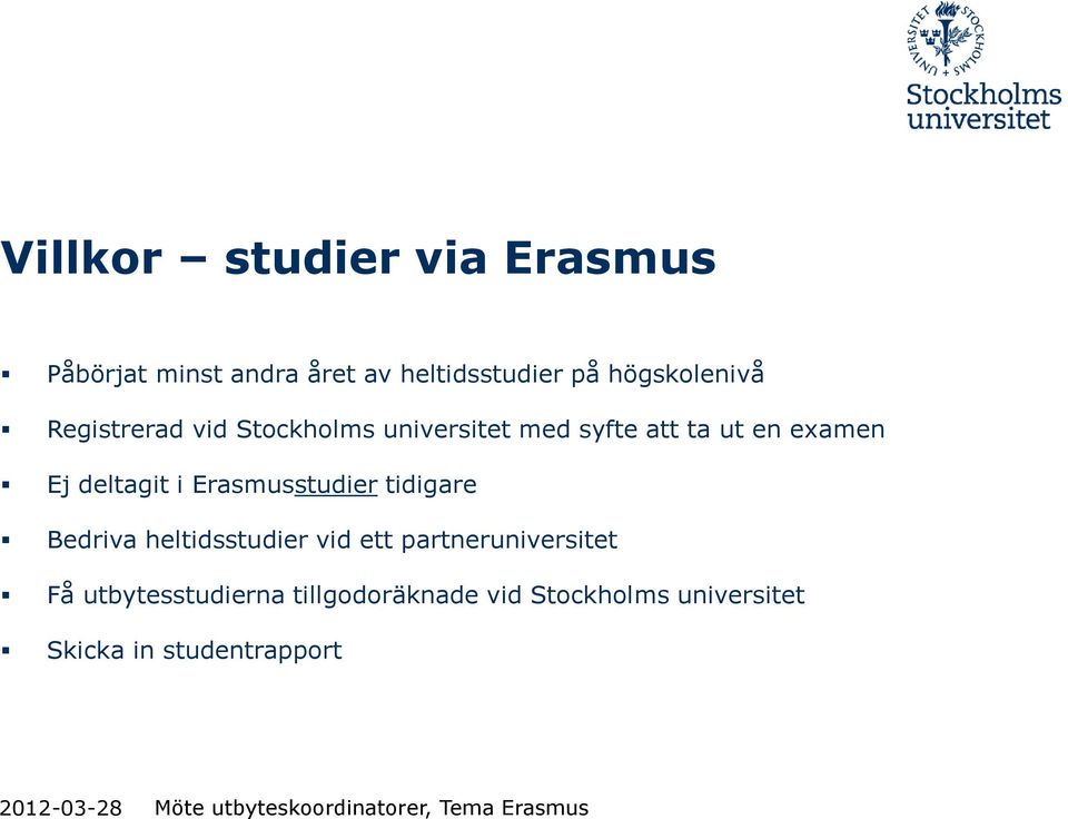 Ej deltagit i Erasmusstudier tidigare Bedriva heltidsstudier vid ett