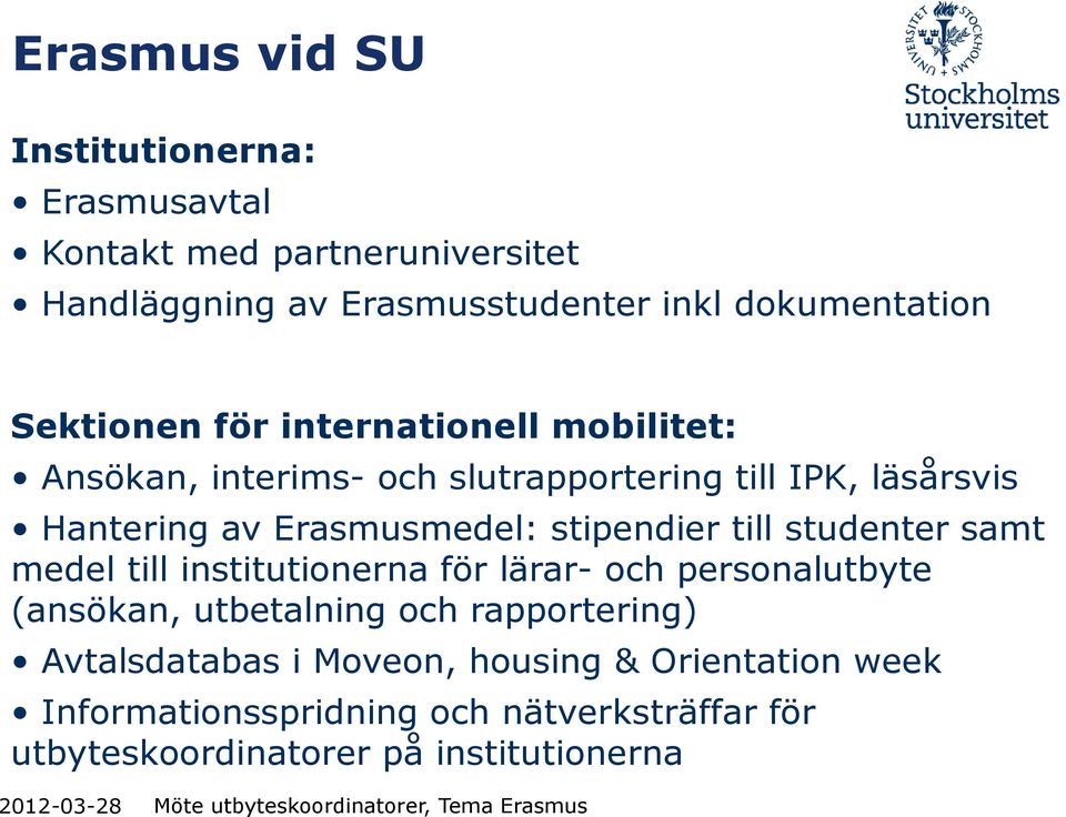 samt medel till institutionerna för lärar- och personalutbyte (ansökan, utbetalning och rapportering) Avtalsdatabas i Moveon, housing &