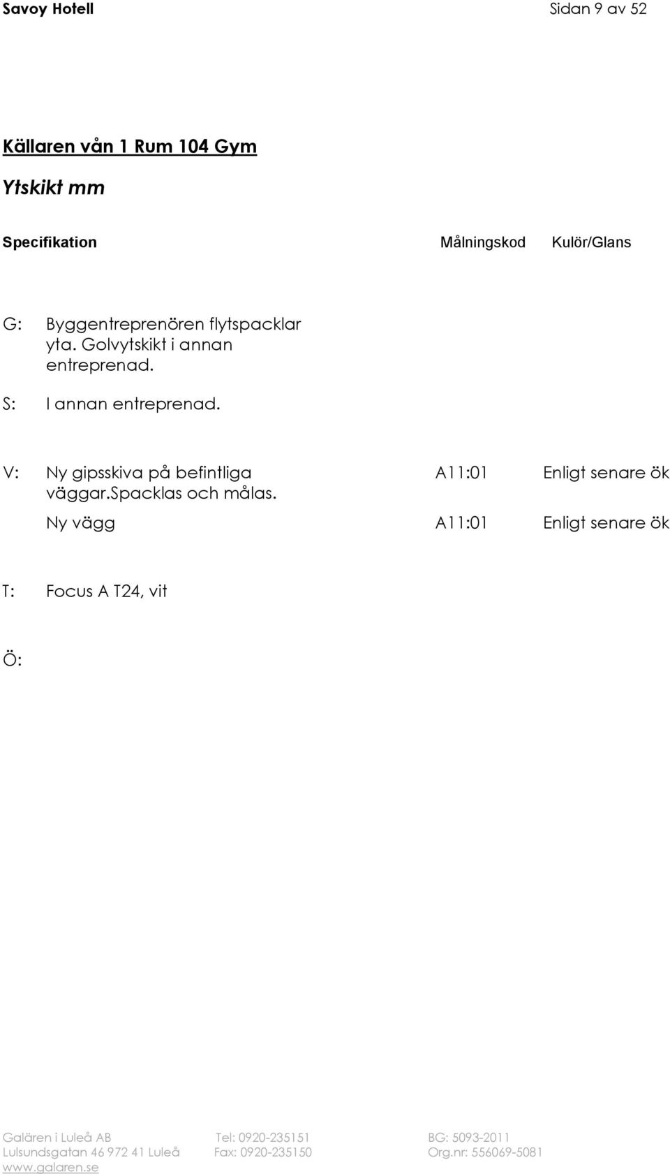 Golvytskikt i annan entreprenad.