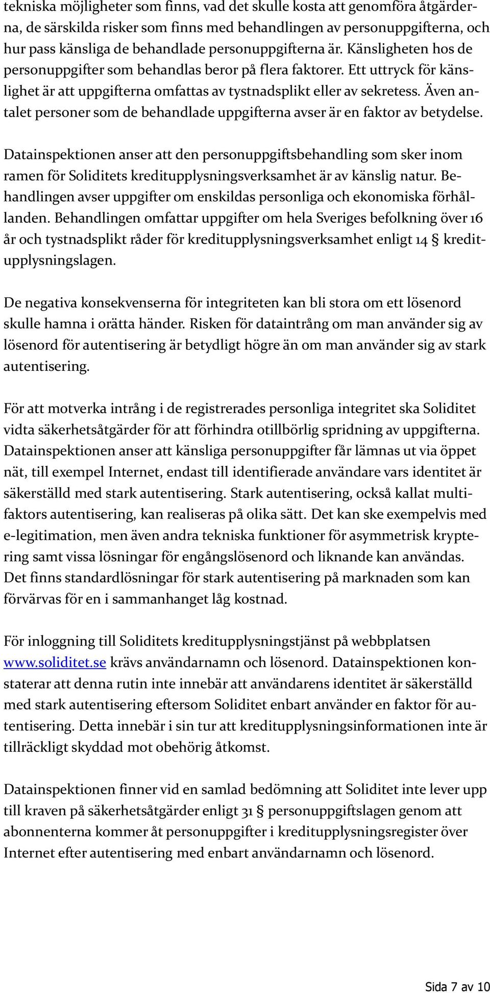 Även antalet personer som de behandlade uppgifterna avser är en faktor av betydelse.