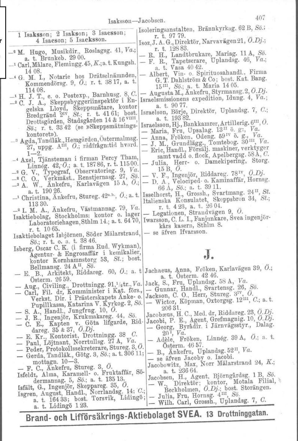 46, Va.; 1408. a. t. Vasa 4042. _, G. M. I., Notarie hos Drätselnämnden, - Albert, Vin- o. Spirituosahandl., Firma Kommendörsg. 9, (J.; r. t. 3817, a. t. G. T. Dahlström & Co; bost, Kat. Bang. 11408.