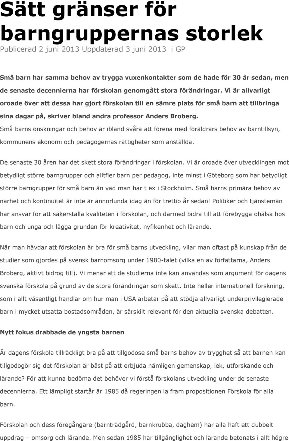 Vi är allvarligt oroade över att dessa har gjort förskolan till en sämre plats för små barn att tillbringa sina dagar på, skriver bland andra professor Anders Broberg.