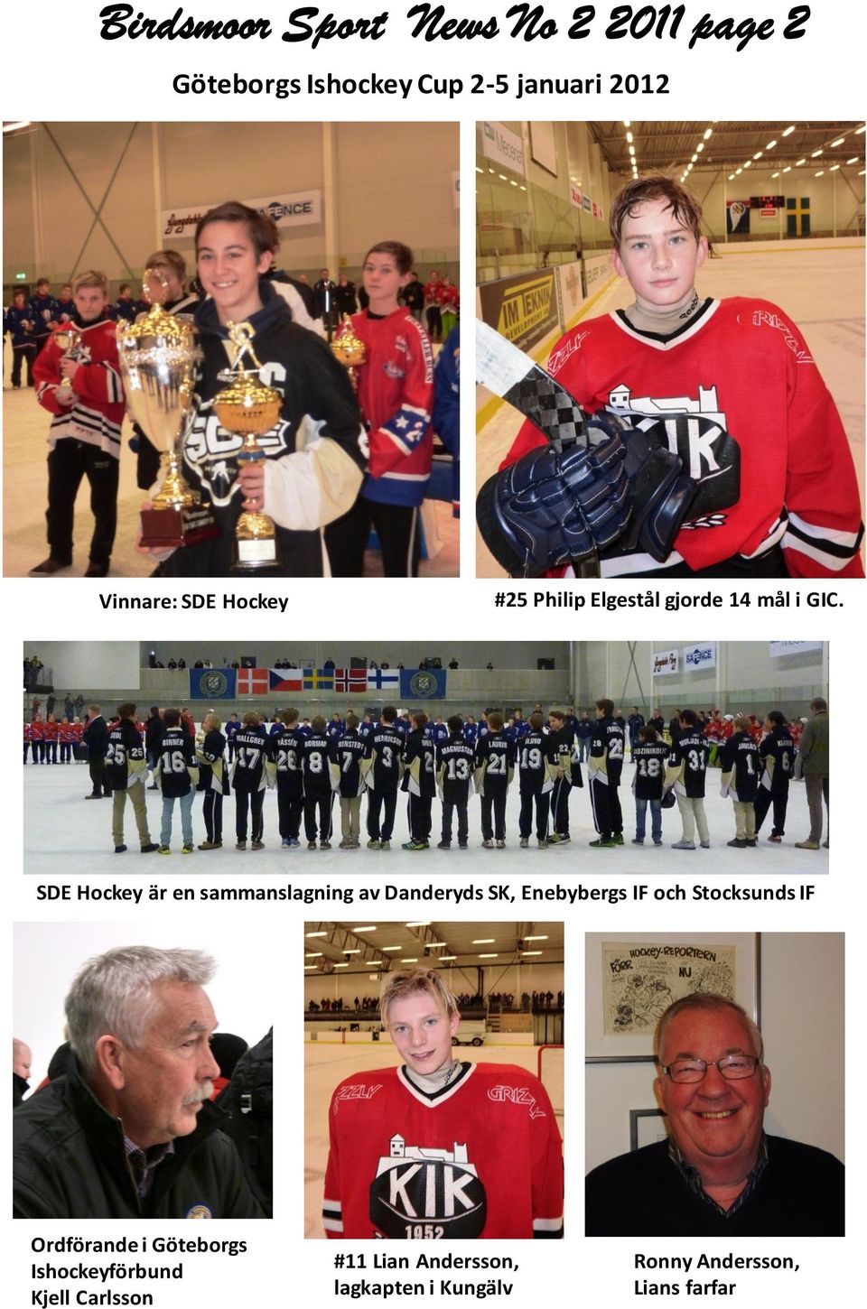 SDE Hockey är en sammanslagning av Danderyds SK, Enebybergs IF och Stocksunds IF