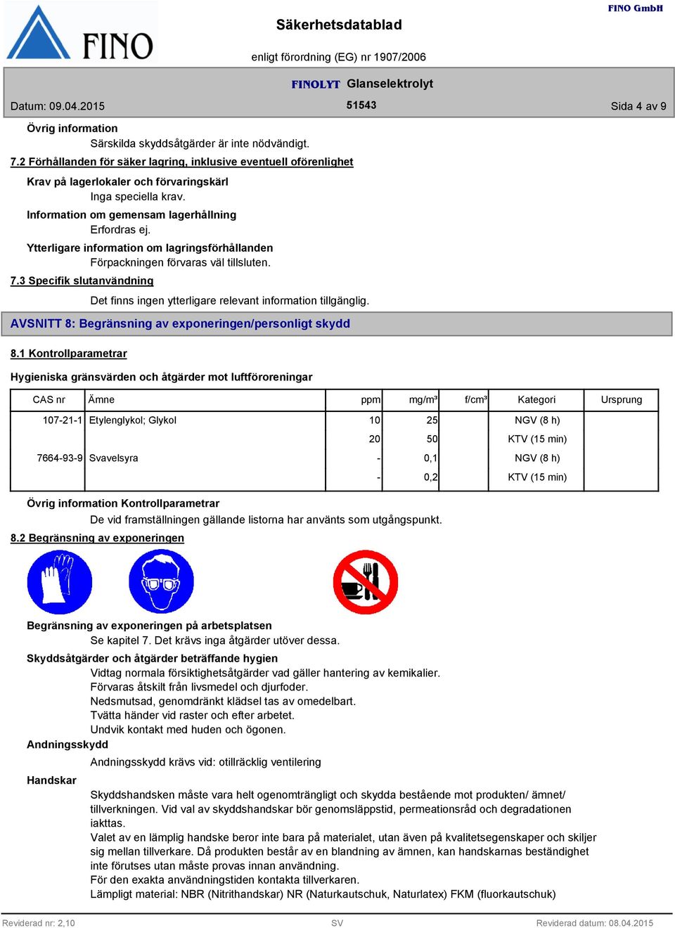 om lagringsförhållanden Förpackningen förvaras väl tillsluten. 7.3 Specifik slutanvändning Det finns ingen ytterligare relevant information tillgänglig.